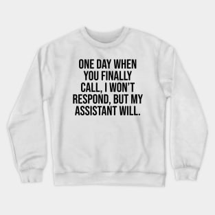 One day when you finally call I won't respond but, Quotes Crewneck Sweatshirt